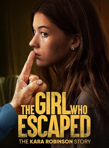 دانلود فیلم دختری که فرار کرد – داستان کارا رابینسون 2023 The Girl Who Escaped: The Kara Robinson Story